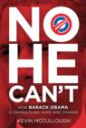 No He Can't : How Barack Obama Is Dismantling Hope and Change - eBook