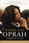 Where Has Oprah Taken Us? : The Religious Influence of the World's Most Famous Woman - eBook