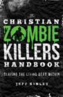 The Christian Zombie Killers Handbook : Slaying the Living Dead Within - eBook