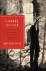 The Grace Effect : How the Power of One Life Can Reverse the Corruption of Unbelief - eBook