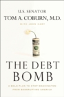 The Debt Bomb : A Bold Plan to Stop Washington from Bankrupting America - eBook