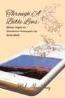 Through A Bible Lens : Biblical Insights for Smartphone Photography and Social Media - eBook
