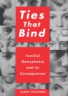 Ties That Bind : Familial Homophobia and Its Consequences - eBook