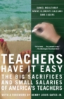 Teachers Have It Easy : The Big Sacrifices and Small Salaries of America's Teachers - eBook