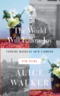 The World Will Follow Joy : Turning Madness into Flowers (New Poems) - eBook