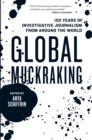 Global Muckraking : 100 Years of Investigative Journalism from Around the World - eBook