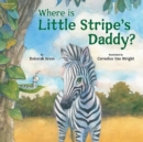 Where Is Little Stripe's Daddy? - Book