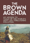 The Brown Agenda : My Mission to Clean Up the World's Most Life-Threatening Pollution - eBook