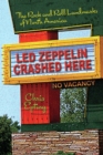 Led Zeppelin Crashed Here : The Rock and Roll Landmarks of North America - eBook