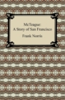 McTeague: A Story of San Francisco - eBook