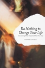 Do Nothing to Change Your Life : Discovering What Happens When You Stop - eBook