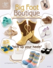 Big Foot Boutique : "Kick Up Your Heels" in 8 Pairs of Crochet Slippers! - eBook