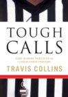 Tough Calls : Game-Winning Principles for Leaders Under Pressure - eBook