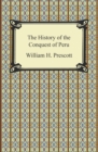 The History of the Conquest of Peru - eBook