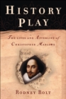 History Play : The Lives and Afterlife of Christopher Marlowe - eBook