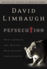 Persecution : How Liberals Are Waging War Against Christians - eBook
