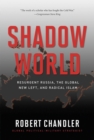 Shadow World : Resurgent Russia, the Global New Left, and Radical Islam - eBook