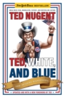 Ted, White, and Blue : The Nugent Manifesto - eBook