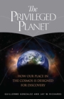 The Privileged Planet : How Our Place in the Cosmos Is Designed for Discovery - eBook