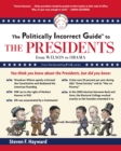 The Politically Incorrect Guide to the Presidents : From Wilson to Obama - eBook