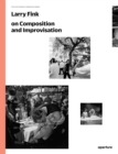 Larry Fink on Composition and Improvisation - Book
