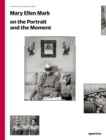 Mary Ellen Mark : On the Portrait and the Moment - Book