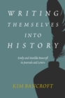 Writing Themselves into History : Emily and Matilda Bancroft in Journals and Letters - Book