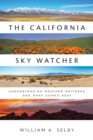 The California Sky Watcher : Understanding Weather Patterns and What Comes Next - Book