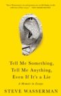 Tell Me Something, Tell Me Anything, Even If It's a Lie : A Memoir in Essays - Book