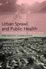 Urban Sprawl and Public Health : Designing, Planning, and Building for Healthy Communities - eBook