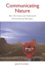 Communicating Nature : How We Create and Understand Environmental Messages - eBook