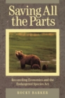 Saving All the Parts : Reconciling Economics And The Endangered Species Act - eBook