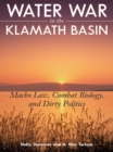 Water War in the Klamath Basin : Macho Law, Combat Biology, and Dirty Politics - eBook