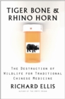 Tiger Bone & Rhino Horn : The Destruction of Wildlife for Traditional Chinese Medicine - eBook