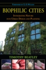 Biophilic Cities : Integrating Nature into Urban Design and Planning - eBook