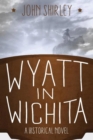 Wyatt in Wichita: A Historical Novel - eBook