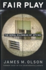 Fair Play : The Moral Dilemmas of Spying - eBook