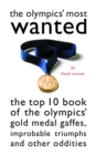 Olympics' Most Wanted : The Top 10 Book of the Olympics' Gold Medal Gaffes, Improbable Triumphs, and Other Oddities - eBook