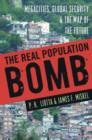 The Real Population Bomb : Megacities, Global Security & the Map of the Future - Book
