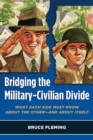 Bridging the Military-Civilian Divide : What Each Side Must Know About the Other-and About Itself - eBook