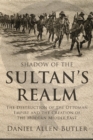 Shadow of the Sultan's Realm : The Destruction of the Ottoman Empire and the Creation of the Modern Middle East - eBook