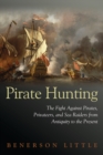Pirate Hunting : The Fight Against Pirates, Privateers, and Sea Raiders from Antiquity to the Present - eBook