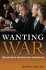 Wanting War : Why the Bush Administration Invaded Iraq - eBook