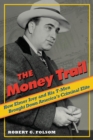 Money Trail : How Elmer Irey and His T-Men Brought Down America's Criminal Elite - eBook