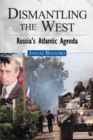 Dismantling the West : Russia's Atlantic Agenda - eBook