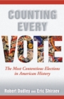 Counting Every Vote : The Most Contentious Elections in American History - eBook