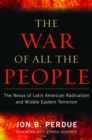 War of All the People : The Nexus of Latin American Radicalism and Middle Eastern Terrorism - eBook