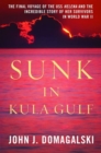Sunk in Kula Gulf : The Final Voyage of the USS Helena and the Incredible Story of Her Survivors in World War II - eBook