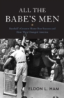 All the Babe's Men : Baseball's Greatest Home Run Seasons and How They Changed America - eBook