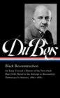 W.e.b. Du Bois: Black Reconstruction (loa #350) : An Essay Toward a History of the Part which Black Folk Playe in the Attempt to Reconstruct Democracy in America, 1860-188 - Book